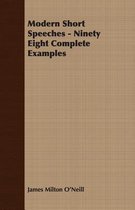 Modern Short Speeches - Ninety Eight Complete Examples