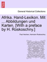 Afrika. Hand-Lexikon. Mit ... Abbildungen Und Karten. [With a Preface by H. Roskoschny.] Zweiter Band.