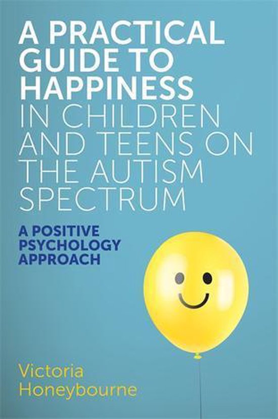 A Practical Guide to Happiness in Children and Teens on the  ... - cover