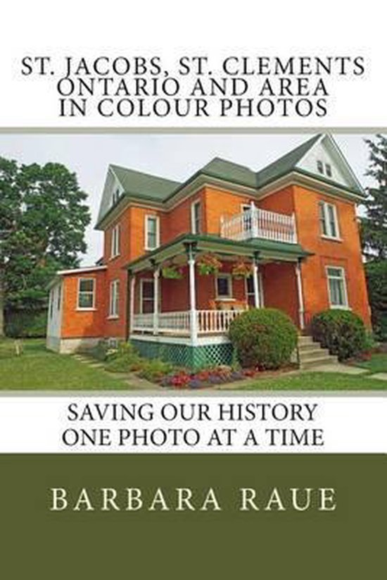 Cruising Ontario St. Jacobs, St. Clements Ontario and Area in Colour Photos, Barbara...