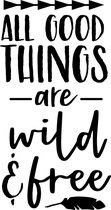 Muurtekst muursticker All good things are wild and free