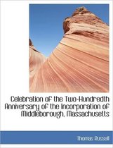 Celebration of the Two-Hundredth Anniversary of the Incorporation of Middleborough, Massachusetts