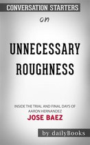 Unnecessary Roughness: Inside the Trial and Final Days of Aaron Hernandez​​​​​​​ by Jose Baez ​​​​​​​ Conversation Starters