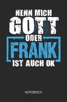 Nenn mich Gott oder - Frank - ist auch OK - Notizbuch