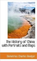 The History of China; With Portraits and Maps