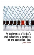 An Explanation of Luther's Small Catechism; A Handbook for the Catechetical Class