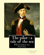 The Pilot: A Tale of the Sea. By: J. Fenimore Cooper