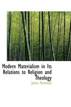 Modern Materialism in Its Relations to Religion and Theology