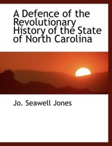 A Defence of the Revolutionary History of the State of North Carolina