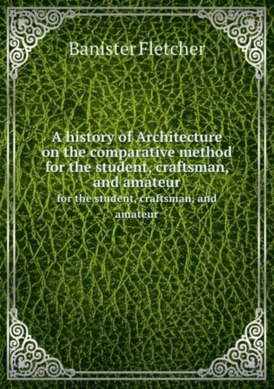 A history of architecture on the comparative method fletcher banister