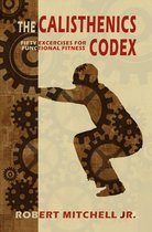 The Calisthenics Codex: Fifty Exercises for Functional Fitness