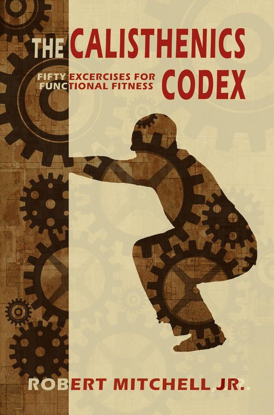 The Calisthenics Codex: Fifty Exercises for Functional Fitne ... - cover