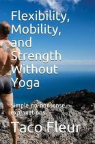 Flexibility, Mobility, and Strength Without Yoga