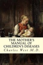 The Mother's Manual of Children's Diseases