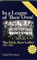 In a League of Their Own! the Dick, Kerr Ladies 1917-1965