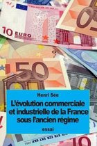 L'evolution commerciale et industrielle de la France sous l'ancien regime