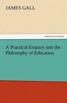 A Practical Enquiry into the Philosophy of Education