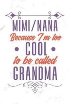 Mimi Nana Because I'm Too Cool To Be Called Grandma