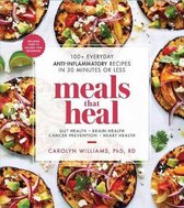 Meals That Heal: 100+ Everyday Anti-Inflammatory Recipes in 30 Minutes or Less: A Cookbook