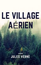 Le village aérien (Annotée)