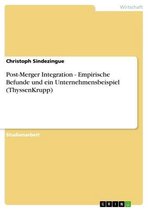 Post-Merger Integration - Empirische Befunde und ein Unternehmensbeispiel (ThyssenKrupp)