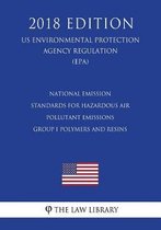 National Emission Standards for Hazardous Air Pollutant Emissions - Group I Polymers and Resins (Us Environmental Protection Agency Regulation) (Epa) (2018 Edition)