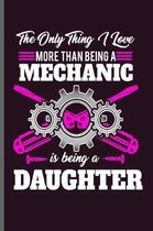 The only thing I love more than being a Mechanic is being a Daughter