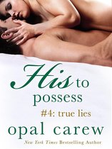 His to Possess 4 - His to Possess #4: True Lies