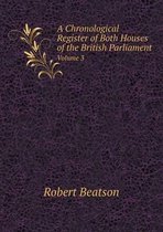 A Chronological Register of Both Houses of the British Parliament Volume 3