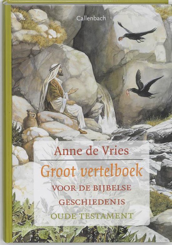 Boek met de titel "Groot vertelboek voor de Bijbelse geschiedenis Oude Testament" door Anne de Vries. Illustratie van een man zittend bij rotsen, met twee raven in de lucht. Callenbach.