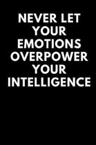 Never Let Your Emotions Overpower Your Intelligence