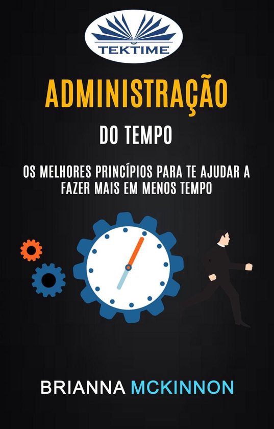 Administração Do Tempo: Os Melhores Princípios Para Te Aj ... - cover