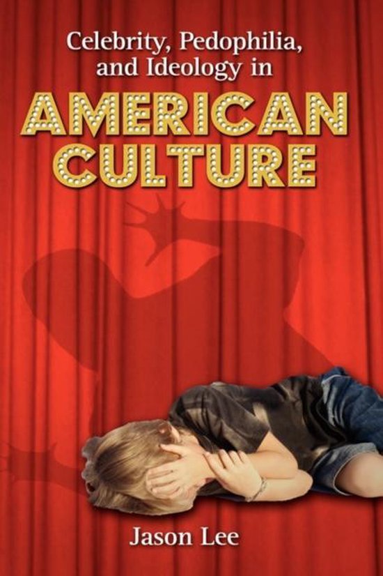 Celebrity, Pedophilia, and Ideology in American Culture - cover