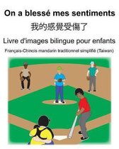 Fran ais-Chinois mandarin traditionnel simplifi (Taiwan) On a bless mes sentiments/我的感覺受傷了 Livre d'images bilingue pour enfants