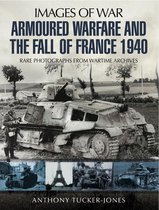 Images of War - Armoured Warfare and the Fall of France 1940