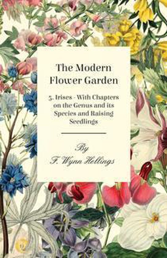 The Modern Flower Garden - 5. Irises - With Chapters on the  ... - cover