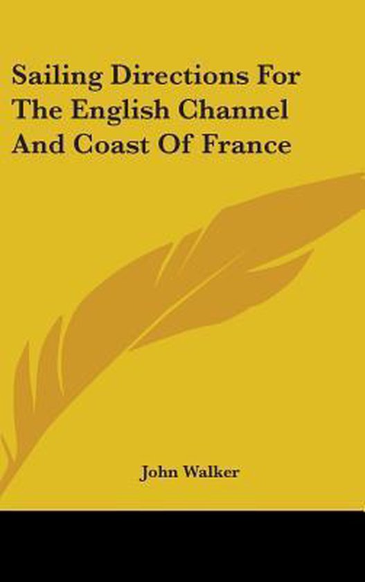 Sailing Directions For The English Channel And Coast Of Fran ... - cover