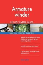 Armature Winder Red-Hot Career Guide; 2588 Real Interview Questions