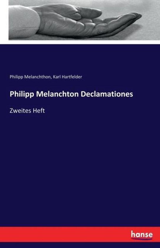 Boekomslag met een hand in zwart-wit bovenop, titel Philipp Melanchton Declamationes en Zweites Heft op blauw.
