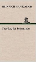 Theodor, Der Seifensieder