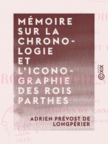 Mémoire sur la chronologie et l'iconographie des rois parthes arsacides - Antiquités de la Perse