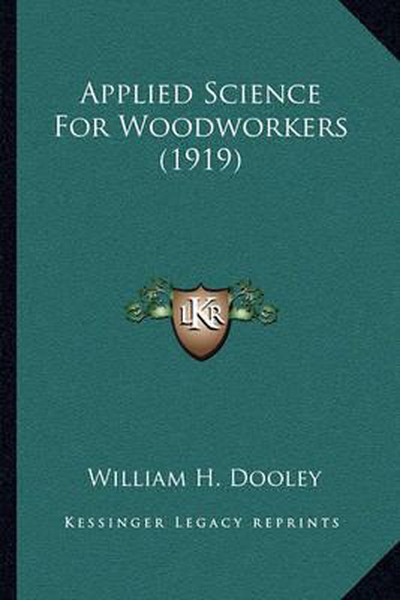 Applied Science For Woodworkers (1919) van William Henry Dooley