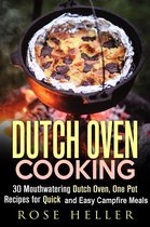 Outdoor Cooking - Dutch Oven Cooking: 30 Mouthwatering Dutch Oven, One Pot Recipes for Quick and Easy Campfire Meals