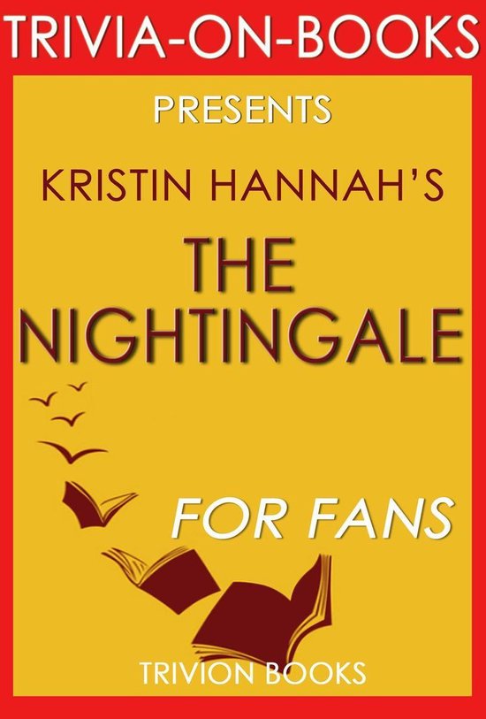 Boekomslag met 'TRIVIA-ON-BOOKS PRESENTS KRISTIN HANNAH'S THE NIGHTINGALE FOR FANS' op een gele achtergrond met rode rand.