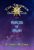 "The Talisman of Darien Kaur": Book two : "Princess of Arlain"