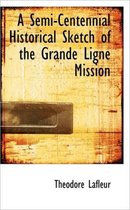A Semi-Centennial Historical Sketch of the Grande Ligne Mission