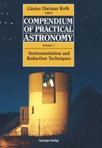 Compendium of Practical Astronomy: Volume 1: Instrumentation and Reduction Techniques