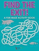 Find the Exit! A Fun Maze Activity Book