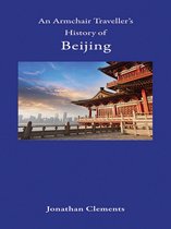 Armchair Traveller's History - An Armchair Traveller's History of Beijing