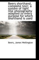 Beers Shorthand, Complete Text; A System of Light Line Phonography Adapted to Every Purpose for Whic